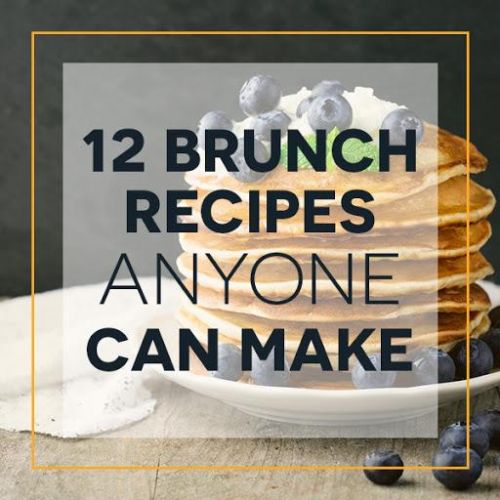 12 Easy Brunch Recipes Anyone Can Make